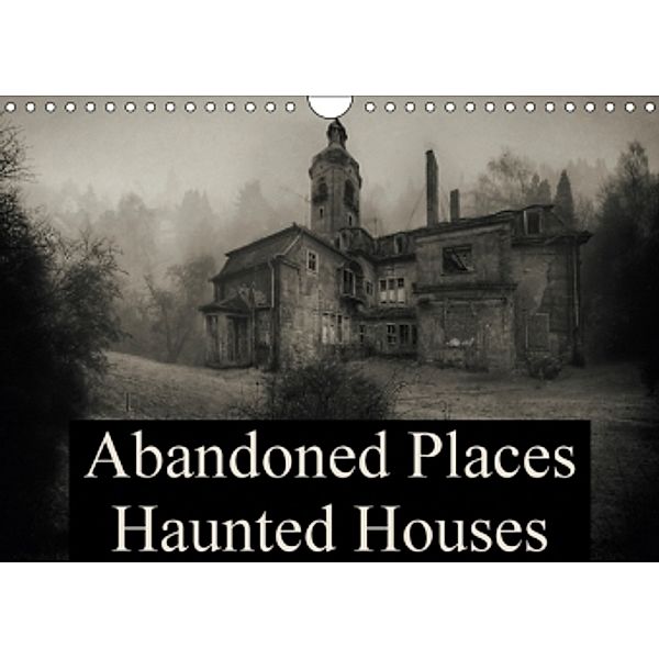 Abandoned Places Haunted Houses (Wall Calendar 2017 DIN A4 Landscape), N N
