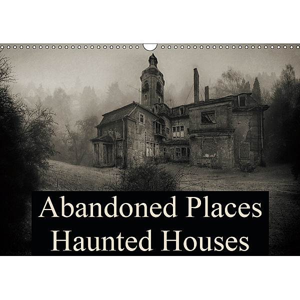 Abandoned Places Haunted Houses (Wall Calendar 2019 DIN A3 Landscape), N N