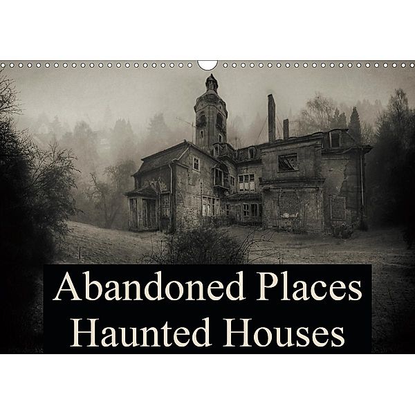 Abandoned Places Haunted Houses (Wall Calendar 2021 DIN A3 Landscape), N N