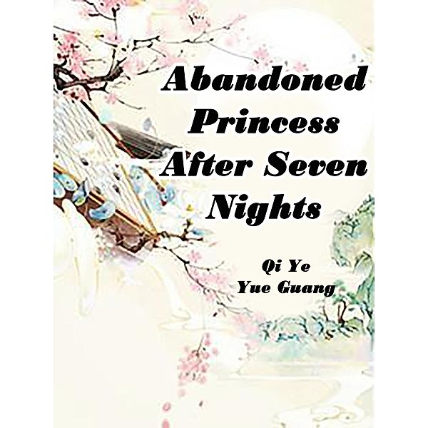 Abandoned Princess After Seven Nights / Funstory, Qi YeYueGuang