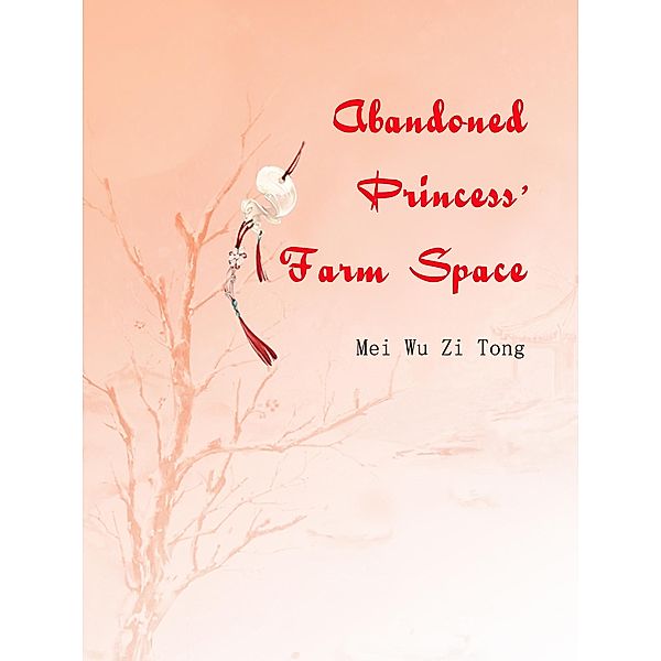 Abandoned Princess' Farm Space / Funstory, Mei Wuzitong