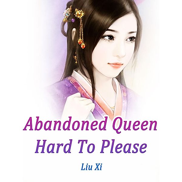 Abandoned Queen Hard To Please / Funstory, Liu Xi
