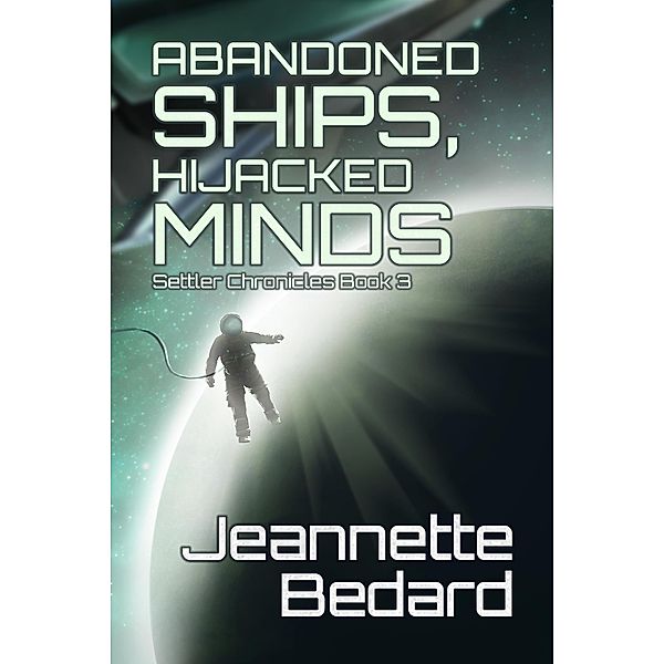 Abandoned Ships, Hijacked Minds (Settler's Chronicles, #3) / Settler's Chronicles, Jeannette Bedard