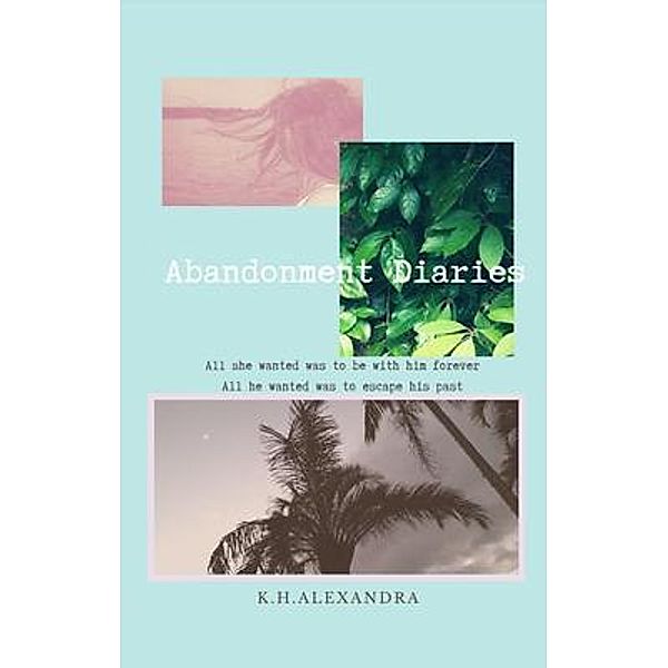 Abandonment Diaries / Khalexandra Books, K. H. Alexandra