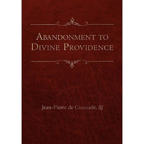 Abandonment to Divine Providence, Jean-Pierre de Caussade SJ
