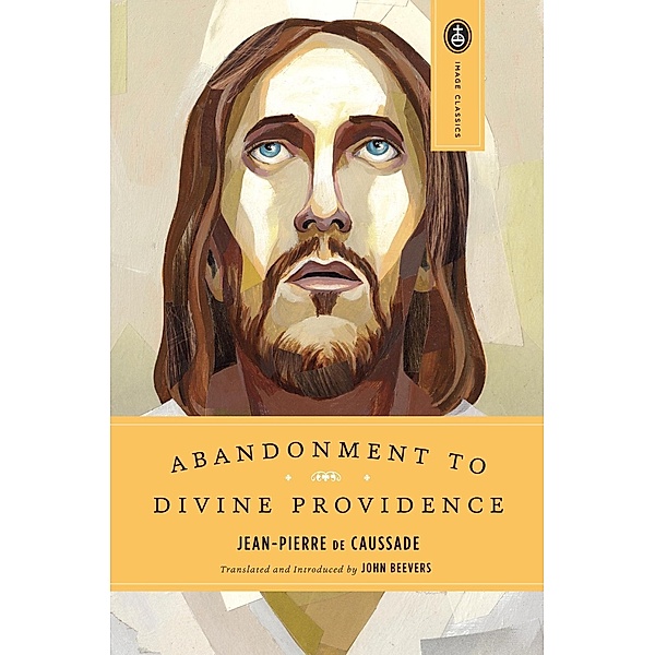 Abandonment to Divine Providence / Image Classics Bd.14, Jean-Pierre De Caussade
