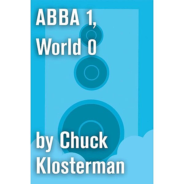 ABBA 1, World 0, Chuck Klosterman