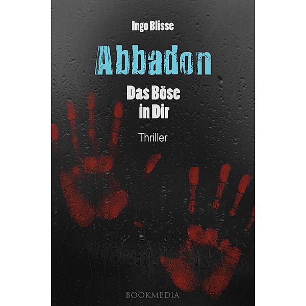 Abbadon - Das Böse in Dir: Thriller, Ingo Blisse