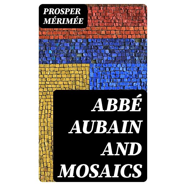 Abbé Aubain and Mosaics, Prosper Mérimée