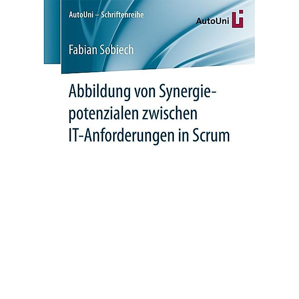 Abbildung von Synergiepotenzialen zwischen IT-Anforderungen in Scrum / AutoUni - Schriftenreihe Bd.95, Fabian Sobiech