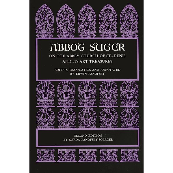 Abbot Suger on the Abbey Church of St. Denis and Its Art Treasures, Abbot Suger