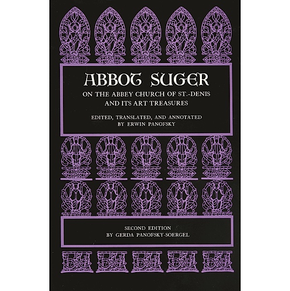 Abbot Suger on the Abbey Church of St. Denis and Its Art Treasures, Abbot Suger
