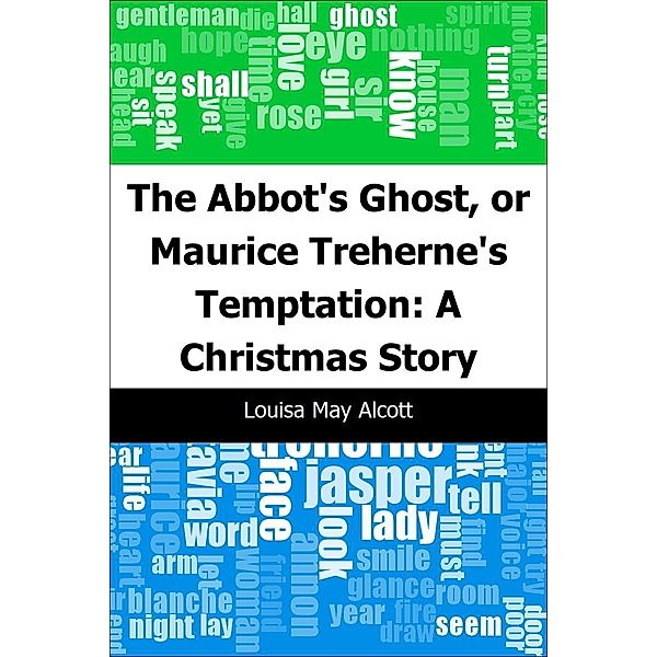 Abbot's Ghost, or Maurice Treherne's Temptation: A Christmas Story / Trajectory Classics, Louisa May Alcott