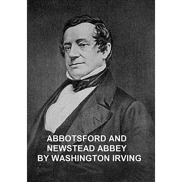 Abbotsford and Newstead Abbey, Washington Irving