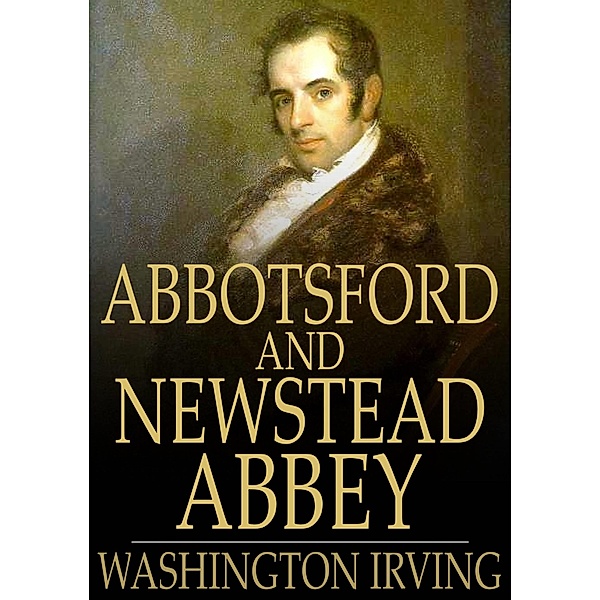 Abbotsford and Newstead Abbey / The Floating Press, Washington Irving