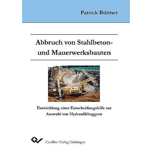 Abbruch von Stahlbeton- und Mauerwerksbauten - Entwicklung einer Entscheidungshilfe zur Auswahl von Hydraulikbaggern