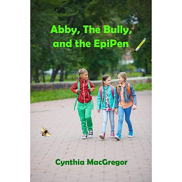 Abby, the Bully, and the EpiPen, Cynthia Macgregor