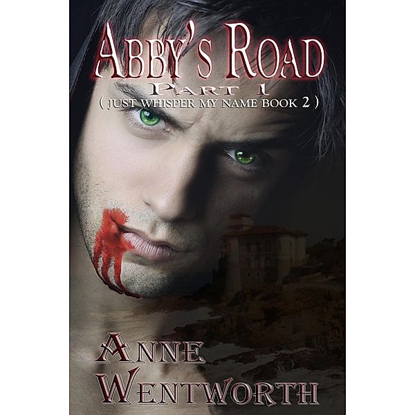 Abby's Road Part 1 (Just Whisper My Name Book 2) / Anne Wentworth, Anne Wentworth