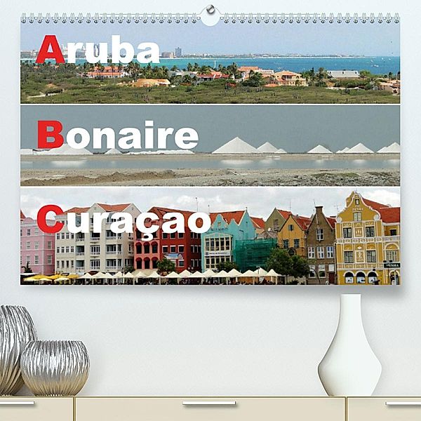 ABC: Aruba - Bonaire - Curaçao (Premium, hochwertiger DIN A2 Wandkalender 2023, Kunstdruck in Hochglanz), Dr. Rudolf Blank