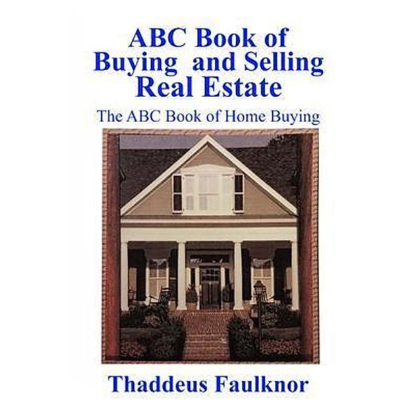 ABC Book of Buying and Selling Real Estate, Thaddeus Faulknor