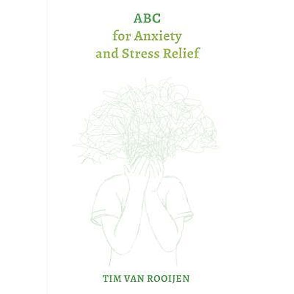 ABC for Anxiety and Stress Relief, Tim van Rooijen