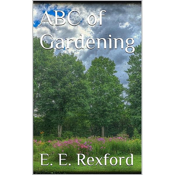 ABC of Gardening, Eben E. Rexford