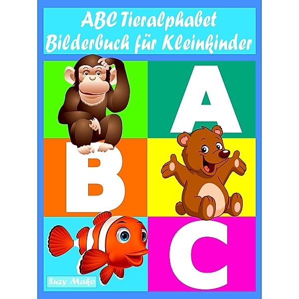 ABC Tieralphabet - Bilderbuch für Kleinkinder, Suzy Makó