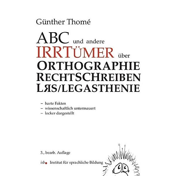 ABC und andere Irrtümer über Orthographie, Rechtschreiblernen und LRS/Legasthenie, Günther Thomé