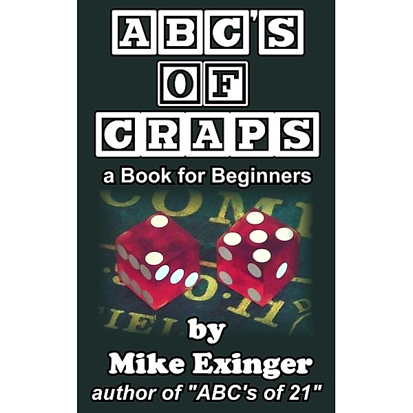 ABC's of Craps: a Book for Beginners, Mike Exinger