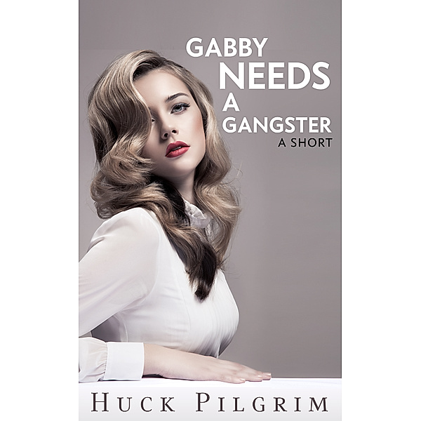 ABCs of Desire: Gabby Needs A Gangster, Huck Pilgrim