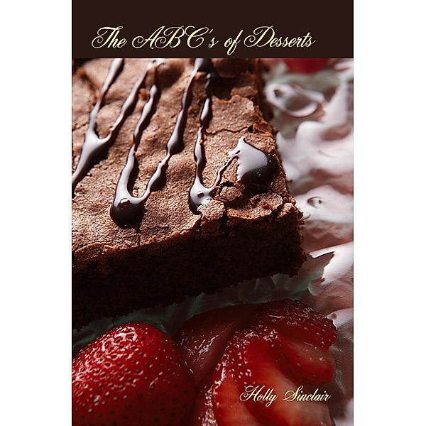 ABC's of Desserts / Holly Sinclair, Holly Sinclair