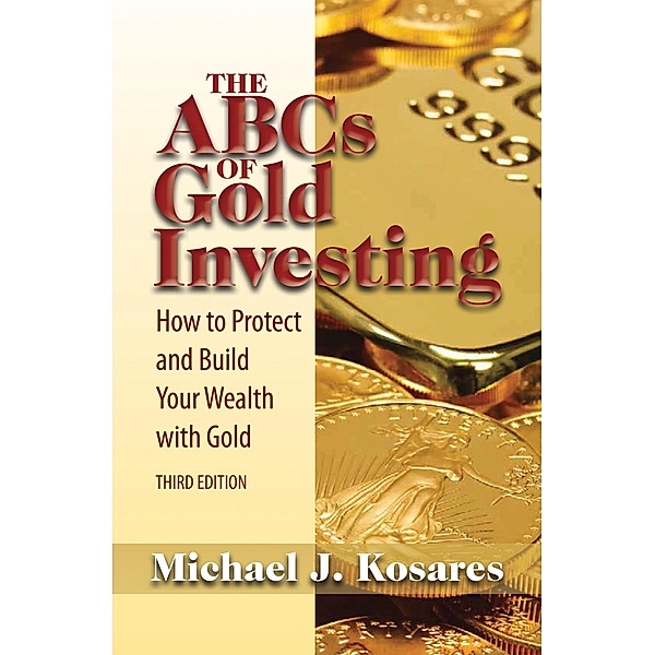 ABCs of Gold Investing, Michael J. Kosares