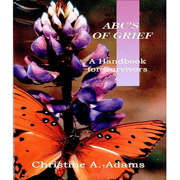 Abc's of Grief - A Handbook for Survivors, Christine A. Adams