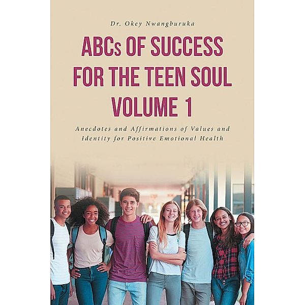 ABCs of Success for the Teen Soul - Volume 1, Okey Nwangburuka
