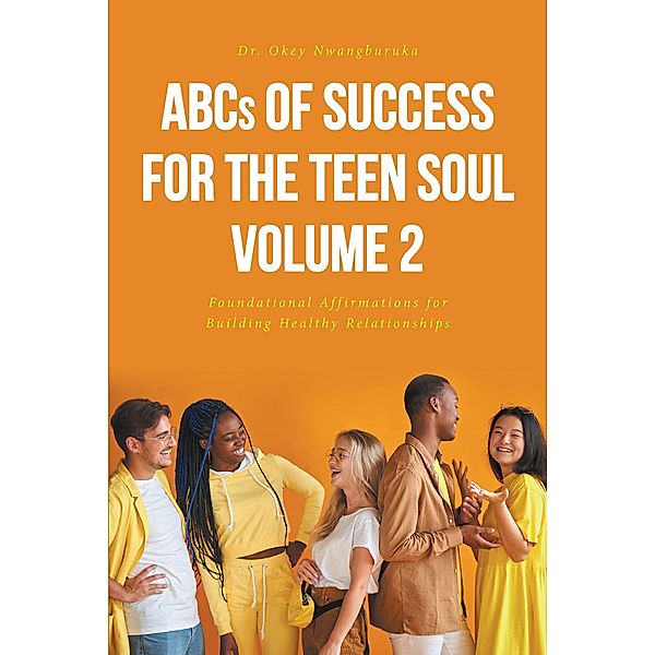 ABCs of Success for the Teen Soul - Volume 2, Okey Nwangburuka