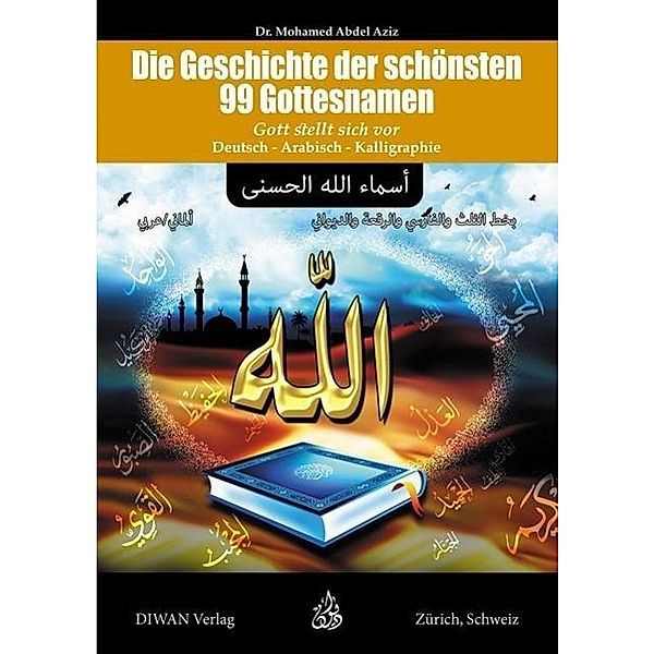 Abdel Aziz, M: Geschichte der schönsten 99 Gottesnamen und i, Mohamed Abdel Aziz