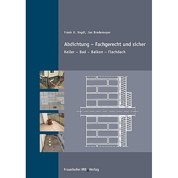 Abdichtung - fachgerecht und sicher., Frank U. Vogdt, Jan Bredemeyer