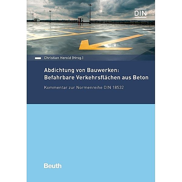 Abdichtung von Bauwerken: Befahrbare Verkehrsflächen aus Beton, Christian Herold