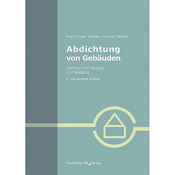 Abdichtung von Gebäuden, Franz-Josef Hölzen, Helmut Weber