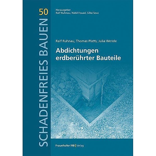 Abdichtungen erdberührter Bauteile., Ralf Ruhnau, Thomas Platts, Julia Wende