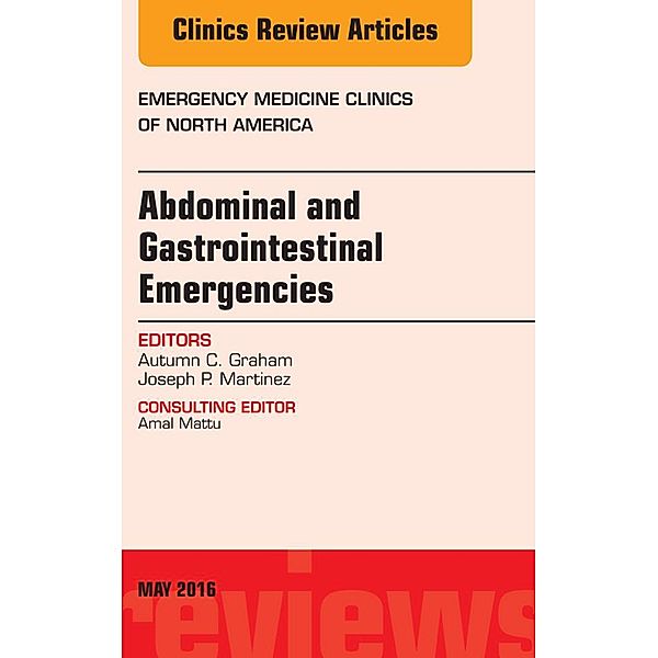 Abdominal and Gastrointestinal Emergencies, An Issue of Emergency Medicine Clinics of North America, Joseph P. Martinez, Autumn C. Graham