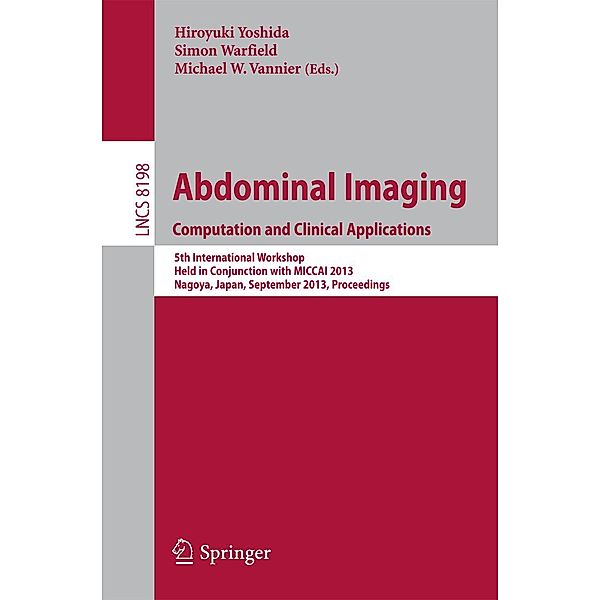 Abdominal Imaging. Computational and Clinical Applications / Lecture Notes in Computer Science Bd.8198