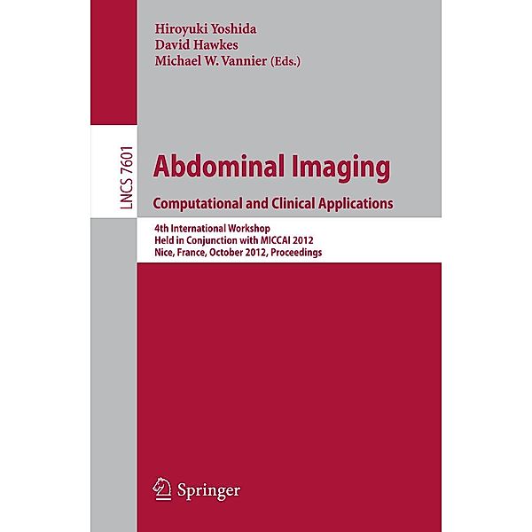 Abdominal Imaging -Computational and Clinical Applications / Lecture Notes in Computer Science Bd.7601