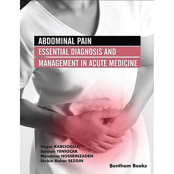 Abdominal Pain: Essential Diagnosis and Management in Acute Medicine, Ozgur Karcioglu, Selman Yeniocak, Mandana Hosseinzadeh