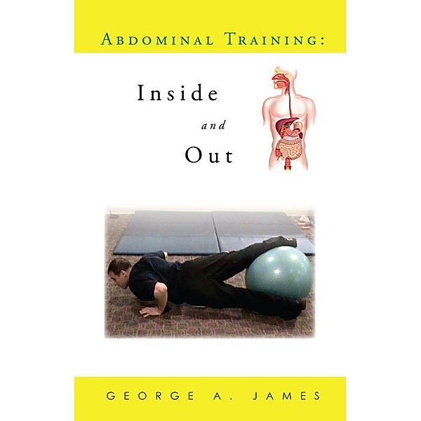 Abdominal Training: Inside and Out, George A. James