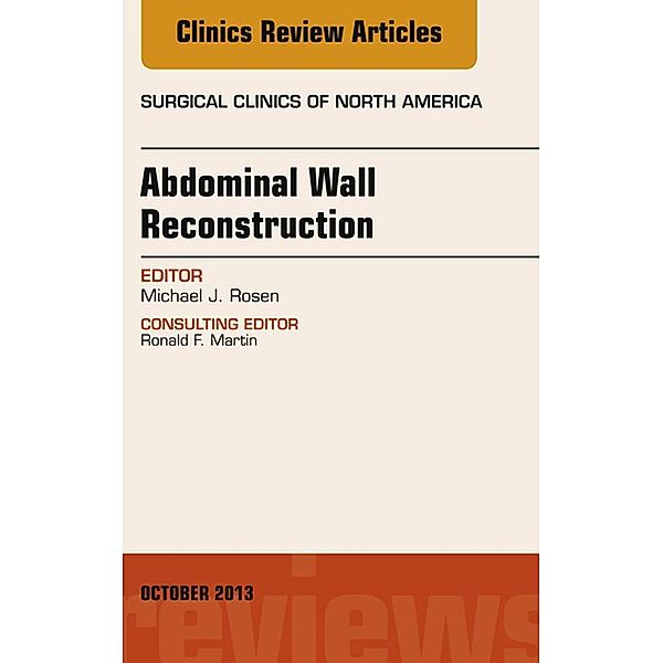 Abdominal Wall Reconstruction, An Issue of Surgical Clinics, Michael J. Rosen