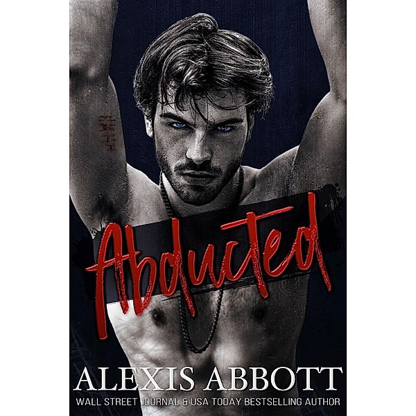 Abducted - A Bad Boy Mafia Romance, Alexis Abbott