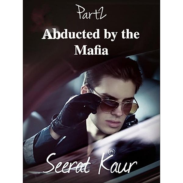 Abducted by the Mafia 2 (Powerful Ruler, #2) / Powerful Ruler, Seerat Kaur