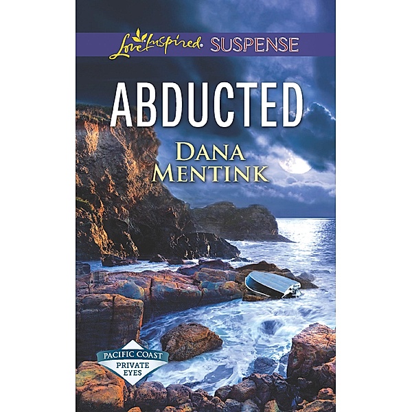 Abducted (Mills & Boon Love Inspired Suspense) (Pacific Coast Private Eyes) / Mills & Boon Love Inspired Suspense, Dana Mentink