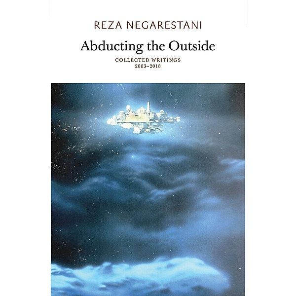 Abducting the Outside, Reza Negarestani